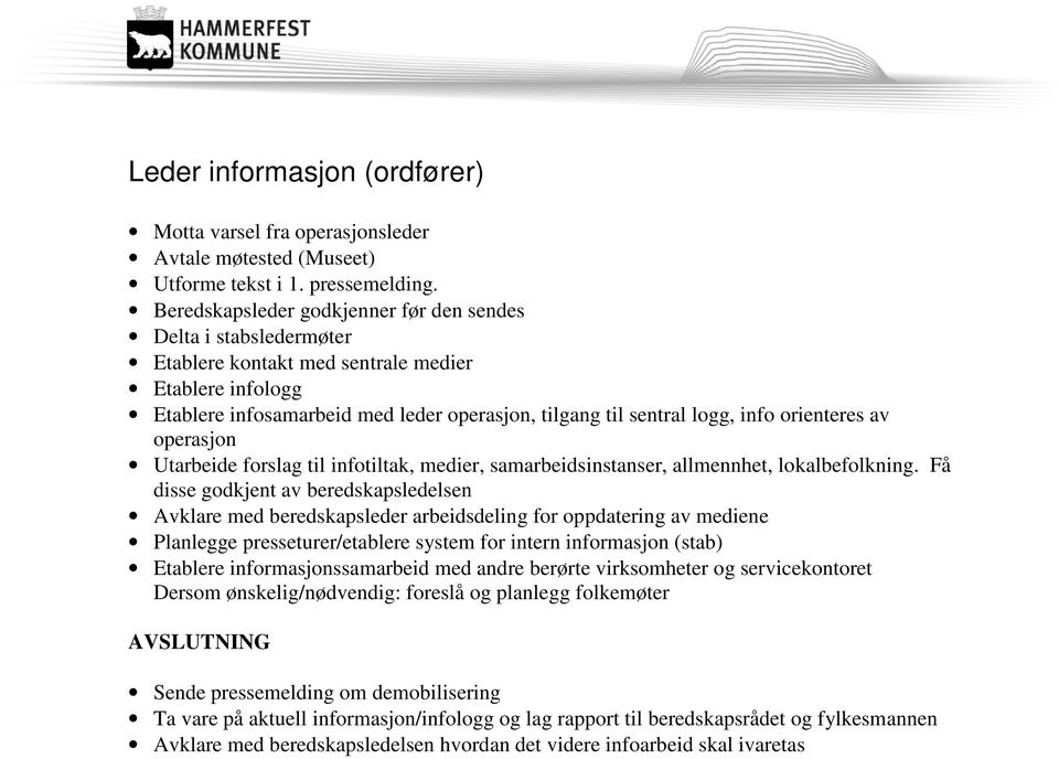 orienteres av operasjon Utarbeide forslag til infotiltak, medier, samarbeidsinstanser, allmennhet, lokalbefolkning.