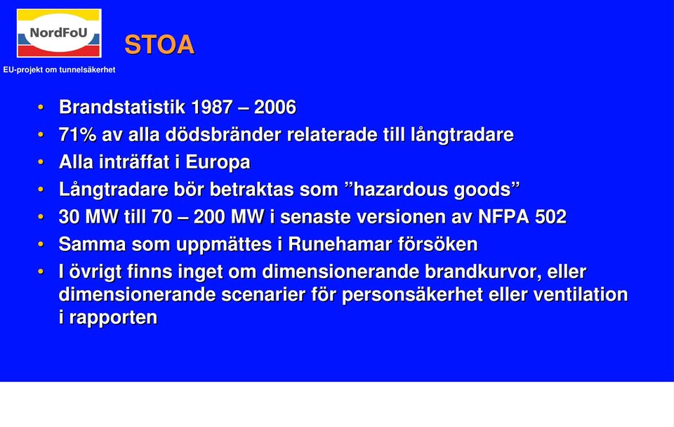 MW i senaste versionen av NFPA 502 Samma som uppmättes i Runehamar försöken I övrigt finns inget om