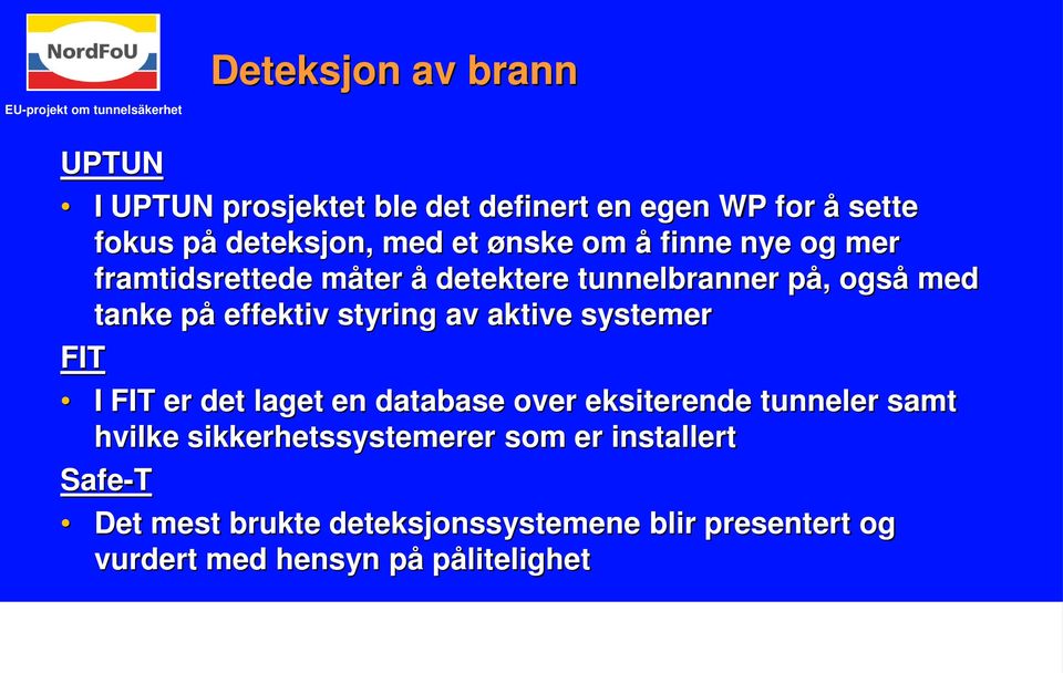 effektiv styring av aktive systemer FIT I FIT er det laget en database over eksiterende tunneler samt hvilke