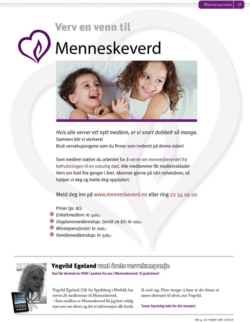 Abonner gjerne på vårt nyhetsbrev, så hjelper vi deg og holde deg oppdatert. Meld deg inn på www.menneskeverd.no eller ring 22 34 09 00 Priser (pr.