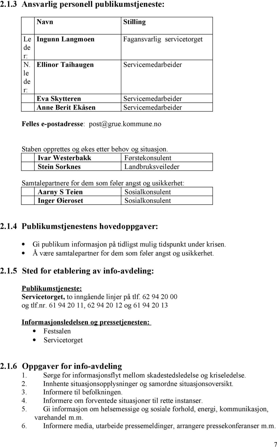 post@grue.kommune.no Staben opprettes og økes etter behov og situasjon.