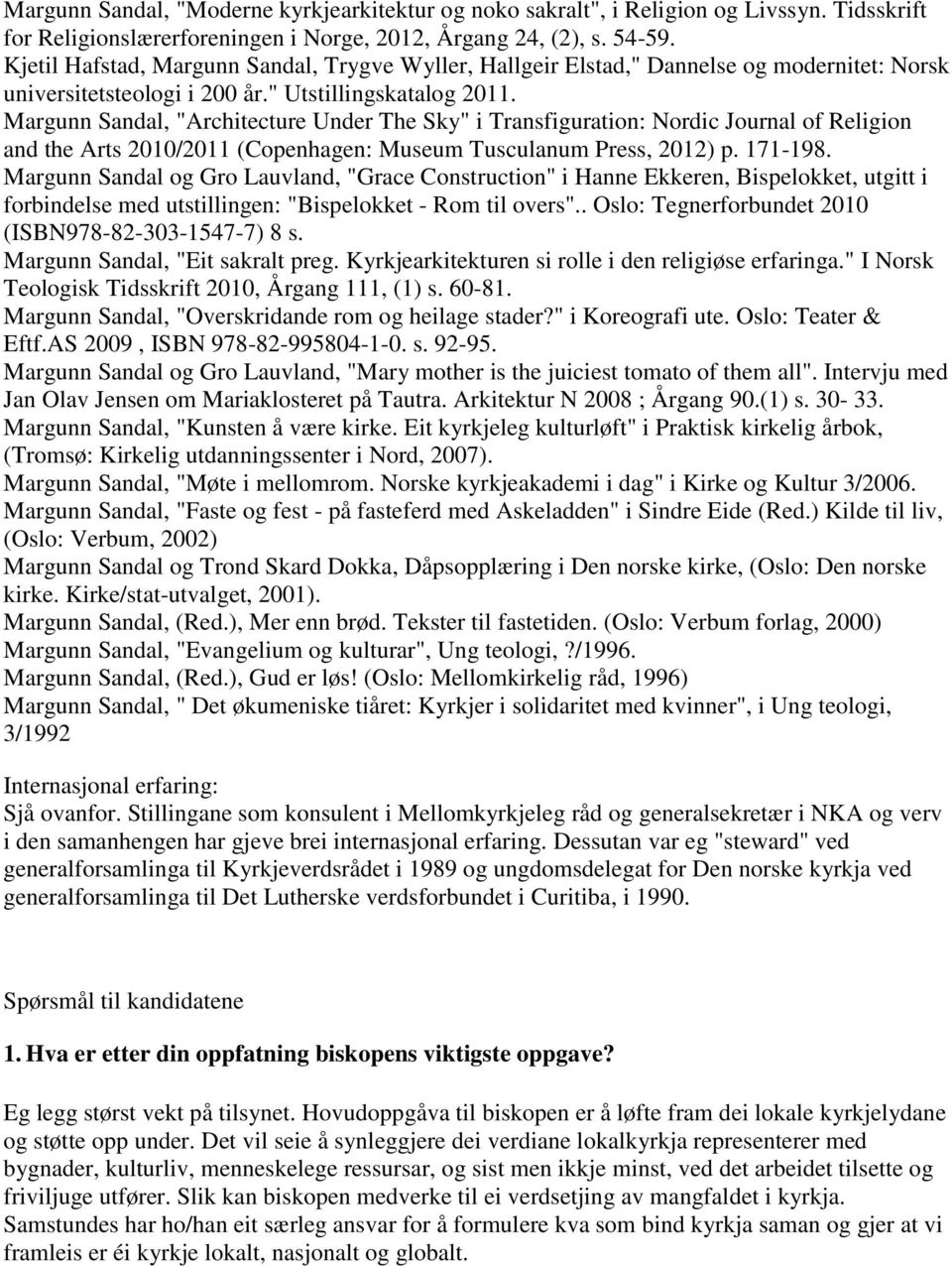 Margunn Sandal, "Architecture Under The Sky" i Transfiguration: Nordic Journal of Religion and the Arts 2010/2011 (Copenhagen: Museum Tusculanum Press, 2012) p. 171-198.