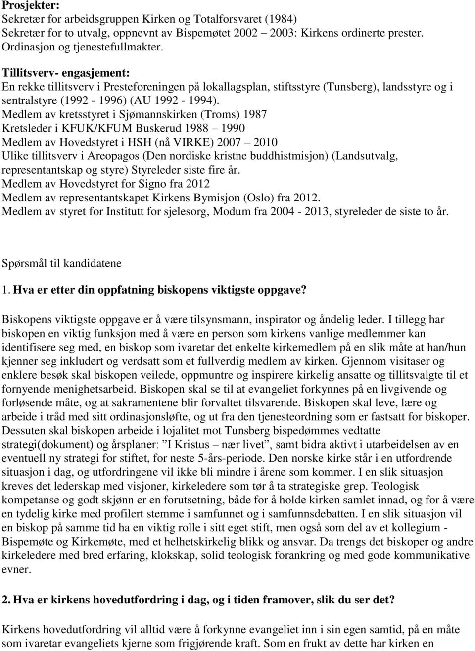 Medlem av kretsstyret i Sjømannskirken (Troms) 1987 Kretsleder i KFUK/KFUM Buskerud 1988 1990 Medlem av Hovedstyret i HSH (nå VIRKE) 2007 2010 Ulike tillitsverv i Areopagos (Den nordiske kristne