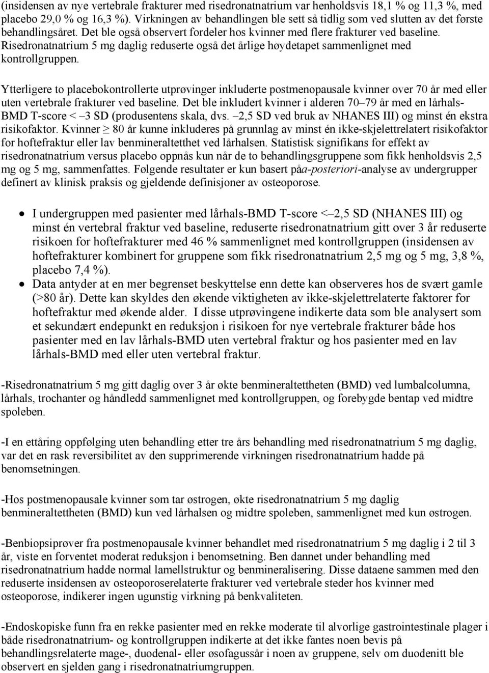 Risedronatnatrium 5 mg daglig reduserte også det årlige høydetapet sammenlignet med kontrollgruppen.