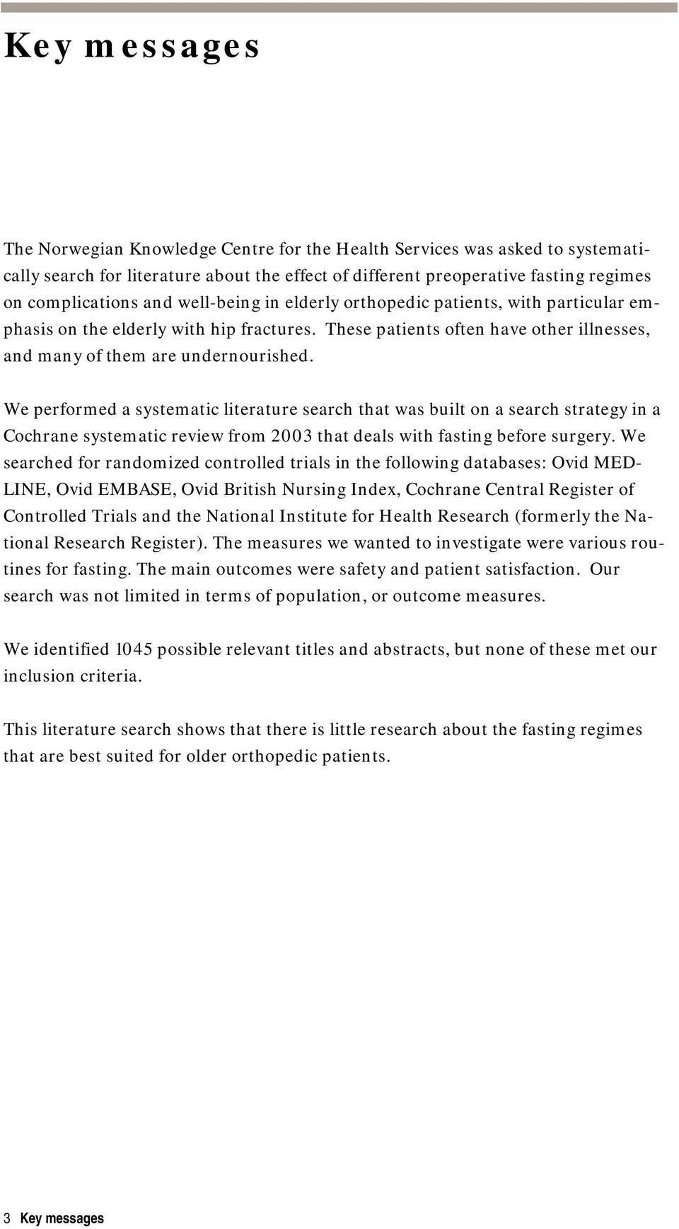 We performed a systematic literature search that was built on a search strategy in a Cochrane systematic review from 2003 that deals with fasting before surgery.