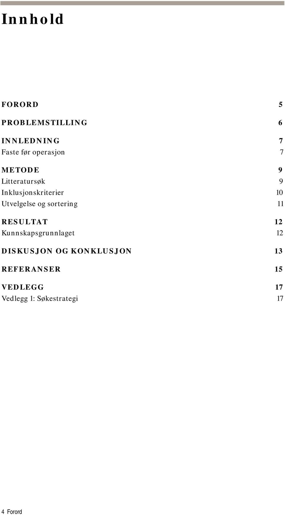 Utvelgelse og sortering 11 RESULTAT 12 Kunnskapsgrunnlaget 12