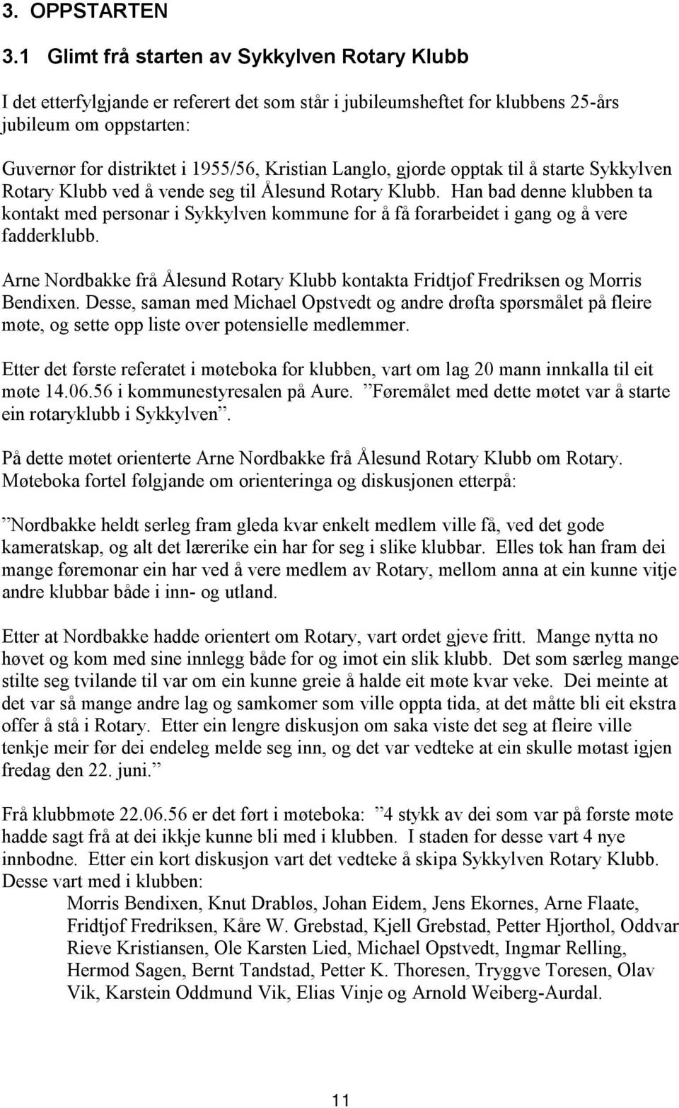 Langlo, gjorde opptak til å starte Sykkylven Rotary Klubb ved å vende seg til Ålesund Rotary Klubb.