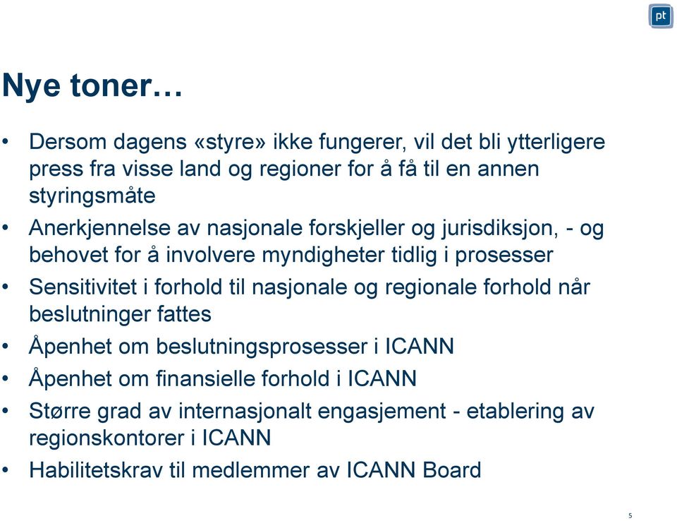 Sensitivitet i forhold til nasjonale og regionale forhold når beslutninger fattes Åpenhet om beslutningsprosesser i ICANN Åpenhet om