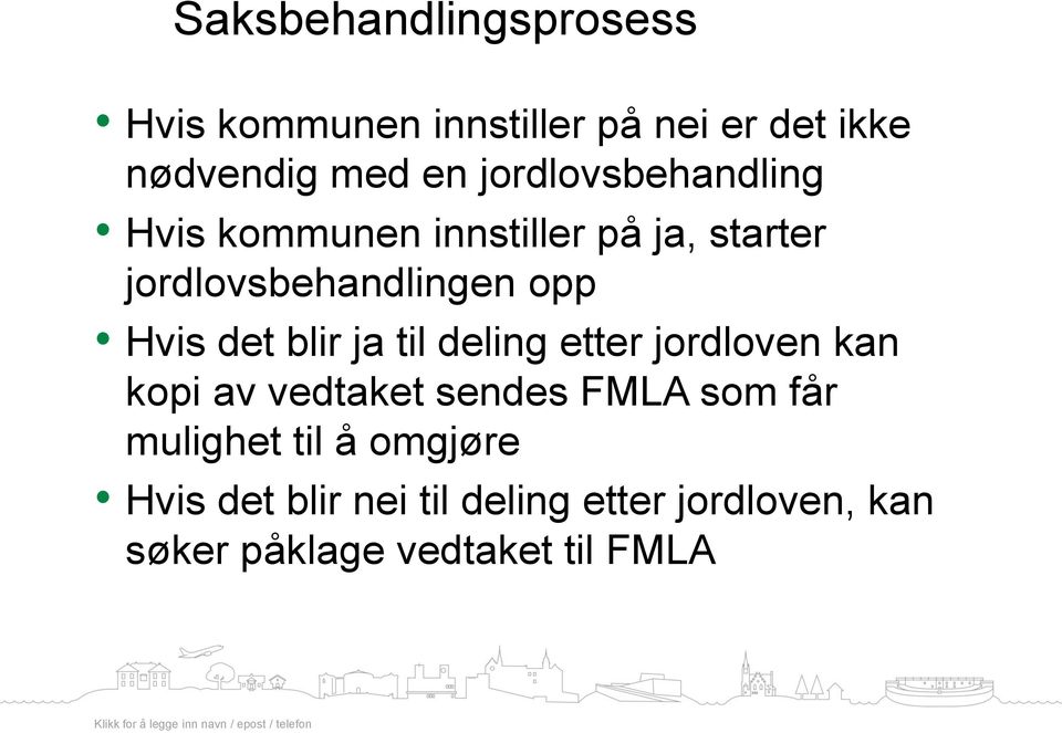 det blir ja til deling etter jordloven kan kopi av vedtaket sendes FMLA som får mulighet