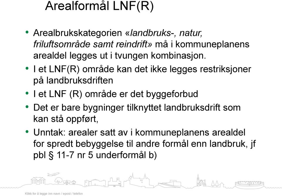 I et LNF(R) område kan det ikke legges restriksjoner på landbruksdriften I et LNF (R) område er det byggeforbud Det