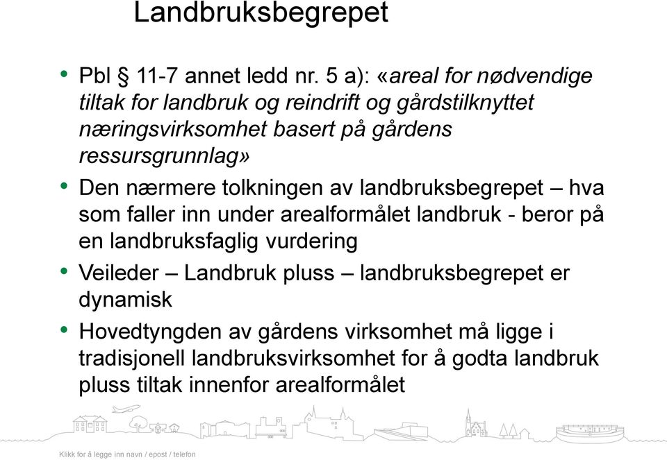 ressursgrunnlag» Den nærmere tolkningen av landbruksbegrepet hva som faller inn under arealformålet landbruk - beror på en