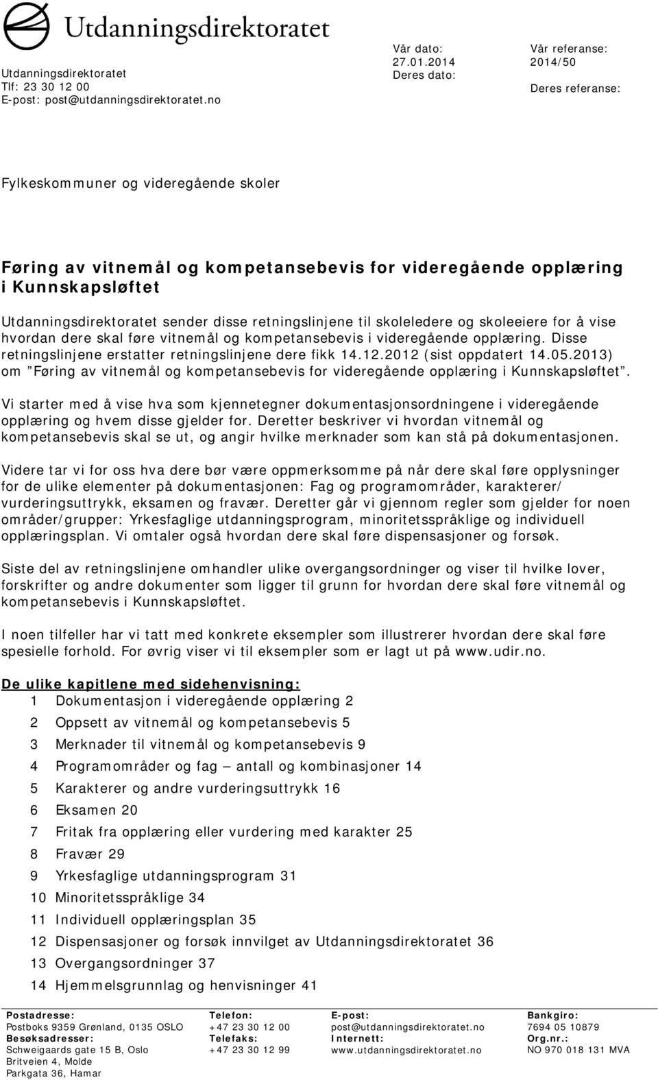 Utdanningsdirektoratet sender disse retningslinjene til skoleledere og skoleeiere for å vise hvordan dere skal føre vitnemål og kompetansebevis i videregående opplæring.