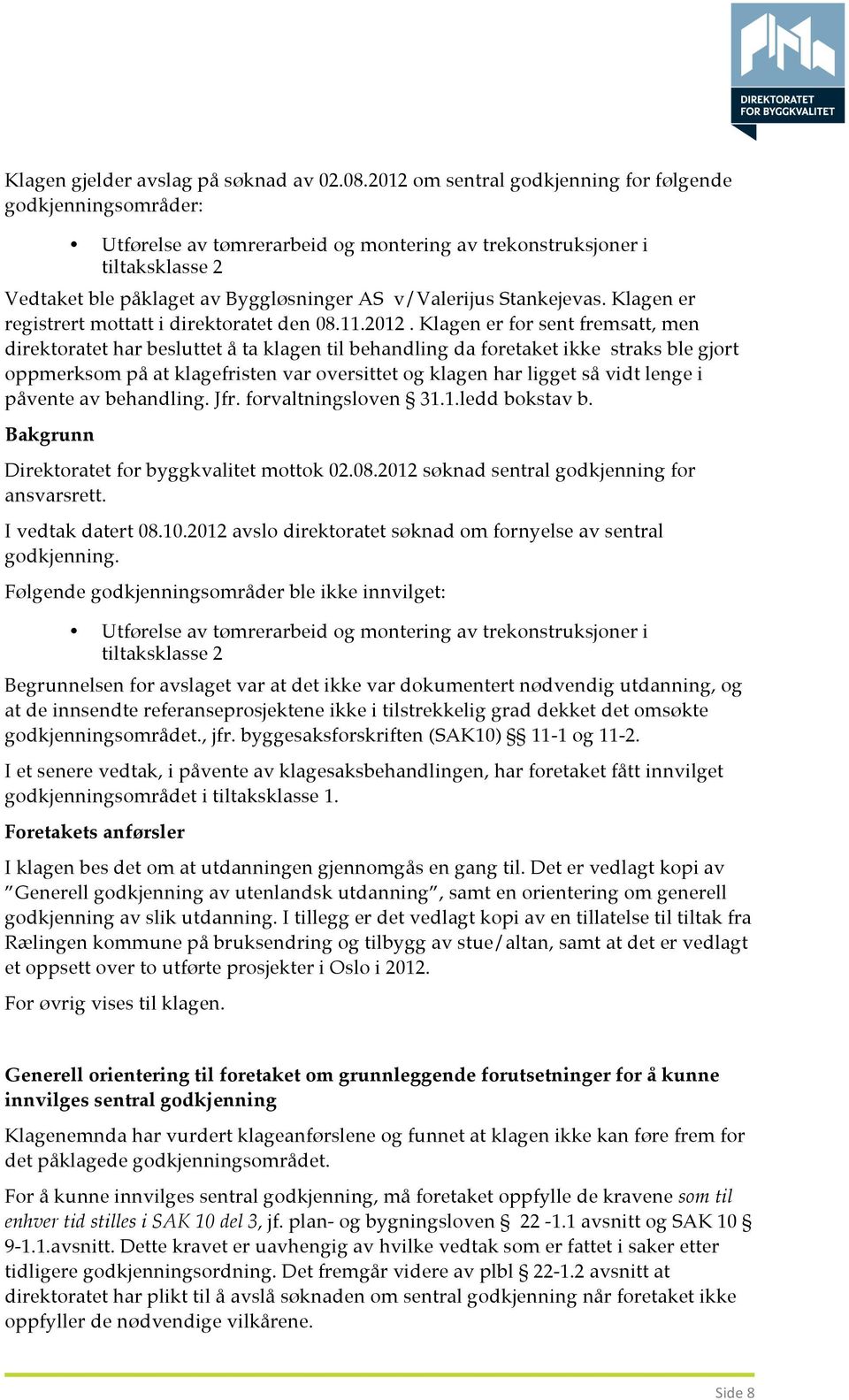 Stankejevas. Klagen er registrert mottatt i direktoratet den 08.11.2012.