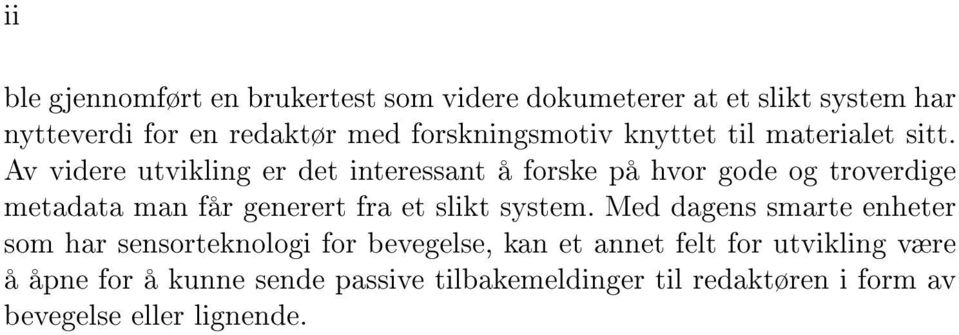 Av videre utvikling er det interessant å forske på hvor gode og troverdige metadata man får generert fra et slikt