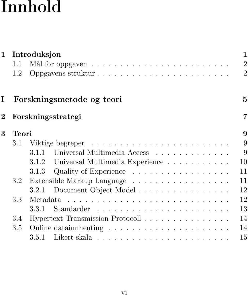 ................ 11 3.2 Extensible Markup Language................. 11 3.2.1 Document Object Model................ 12 3.3 Metadata............................ 12 3.3.1 Standarder.