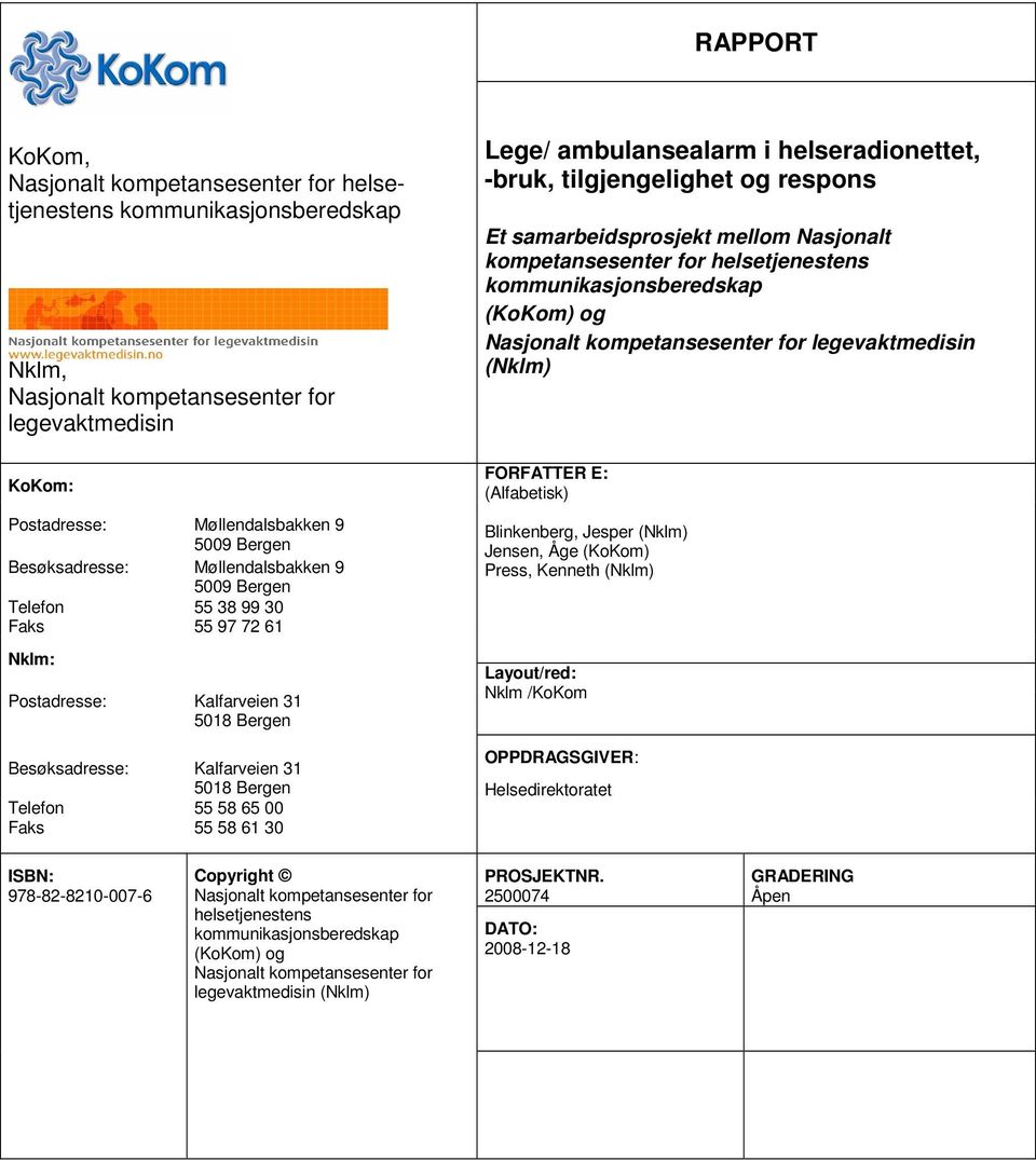 58 61 30 Lege/ ambulansealarm i helseradionettet, -bruk, tilgjengelighet og respons Et samarbeidsprosjekt mellom Nasjonalt kompetansesenter for helsetjenestens kommunikasjonsberedskap (KoKom) og