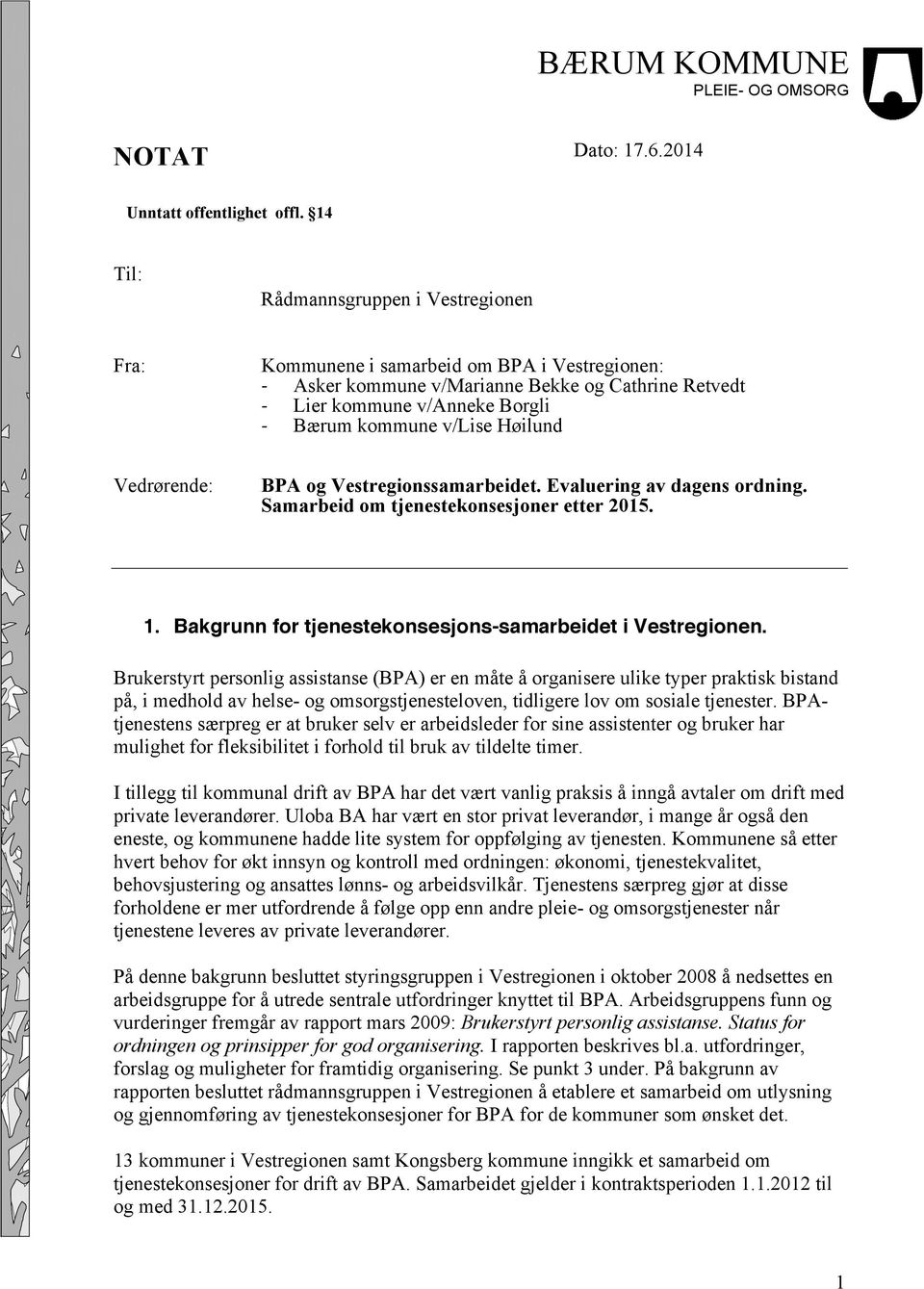 Høilund Vedrørende: BPA og Vestregionssamarbeidet. Evaluering av dagens ordning. Samarbeid om tjenestekonsesjoner etter 2015. 1. Bakgrunn for tjenestekonsesjons-samarbeidet i Vestregionen.