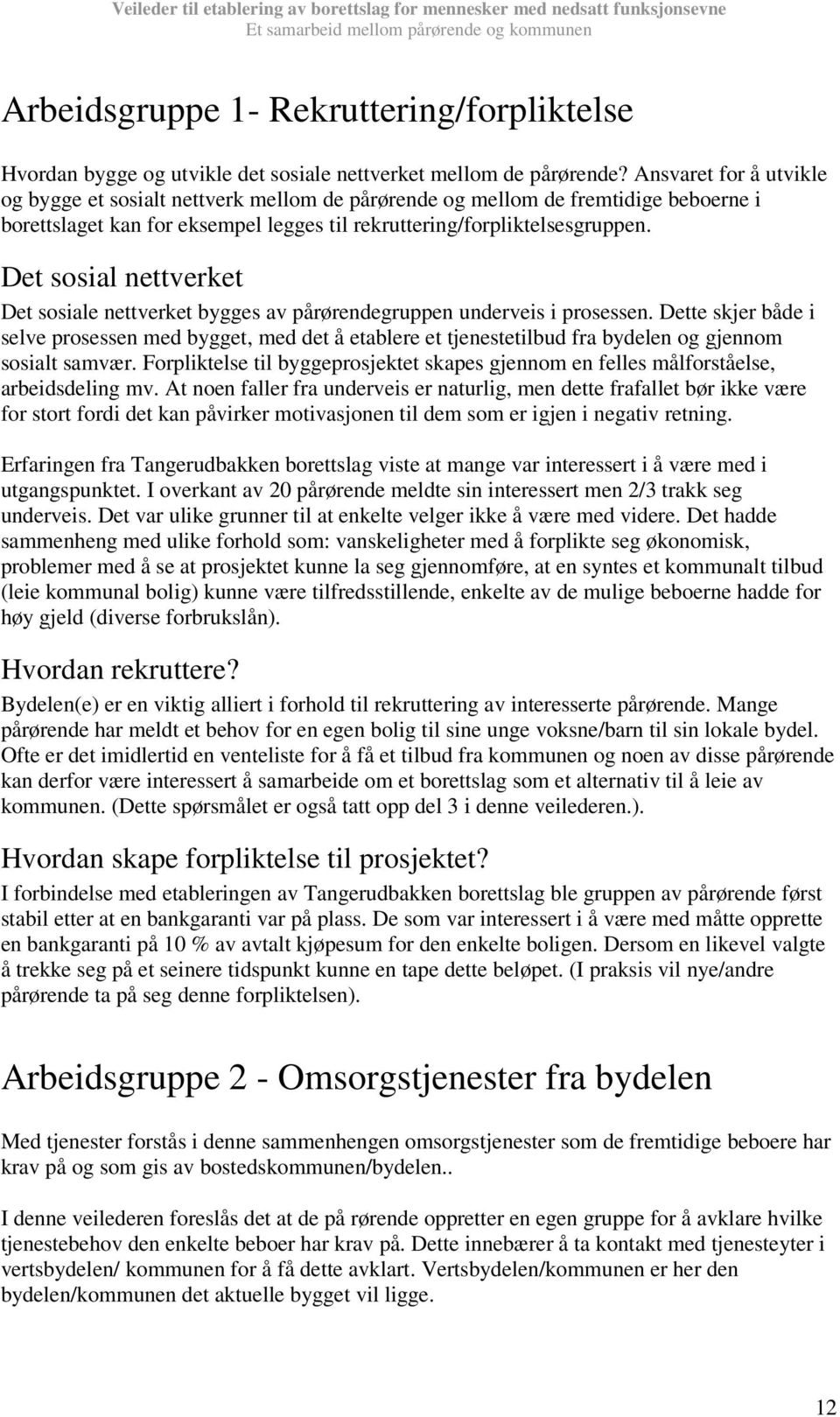 Det sosial nettverket Det sosiale nettverket bygges av pårørendegruppen underveis i prosessen.