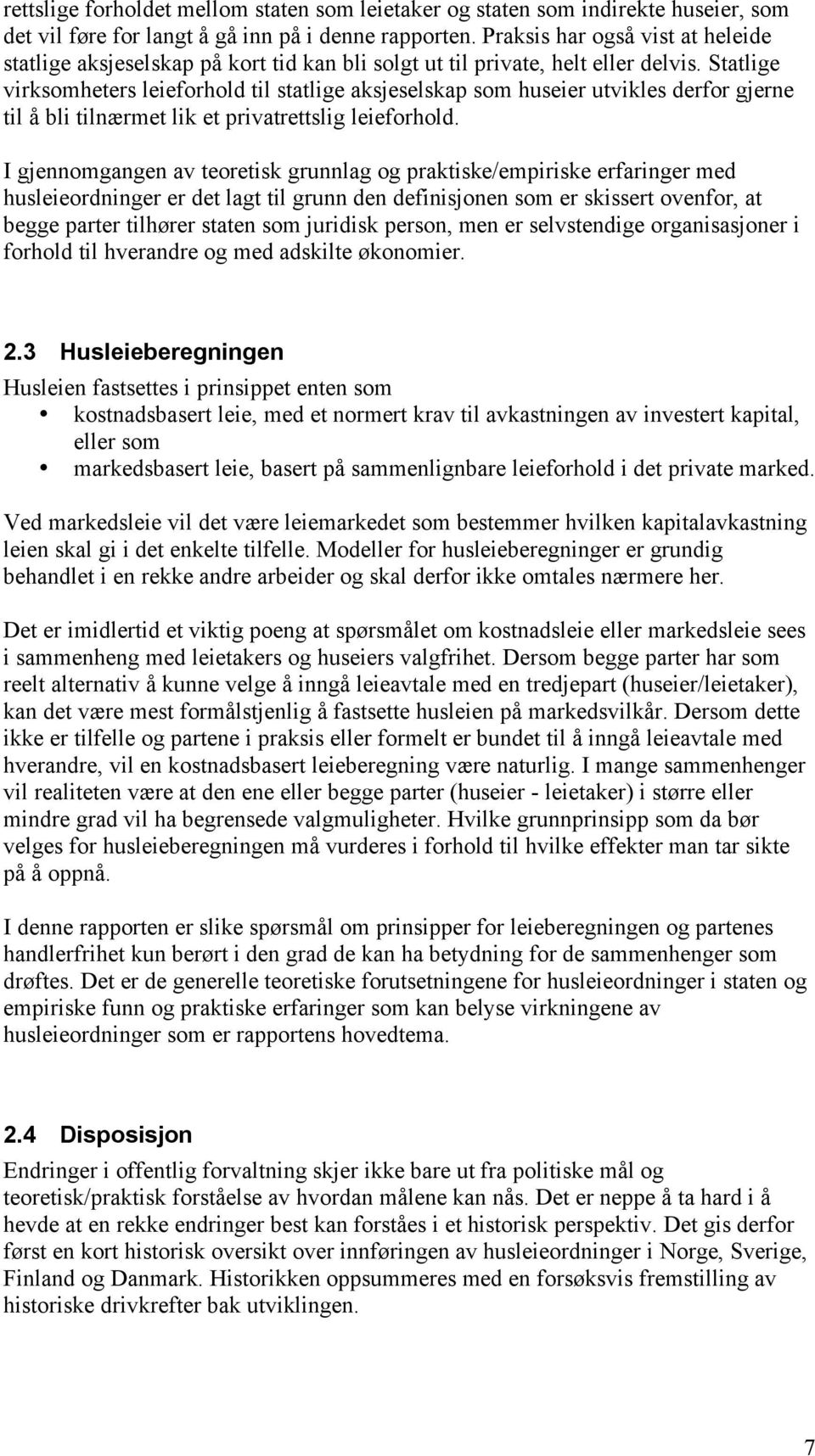 Statlige virksomheters leieforhold til statlige aksjeselskap som huseier utvikles derfor gjerne til å bli tilnærmet lik et privatrettslig leieforhold.