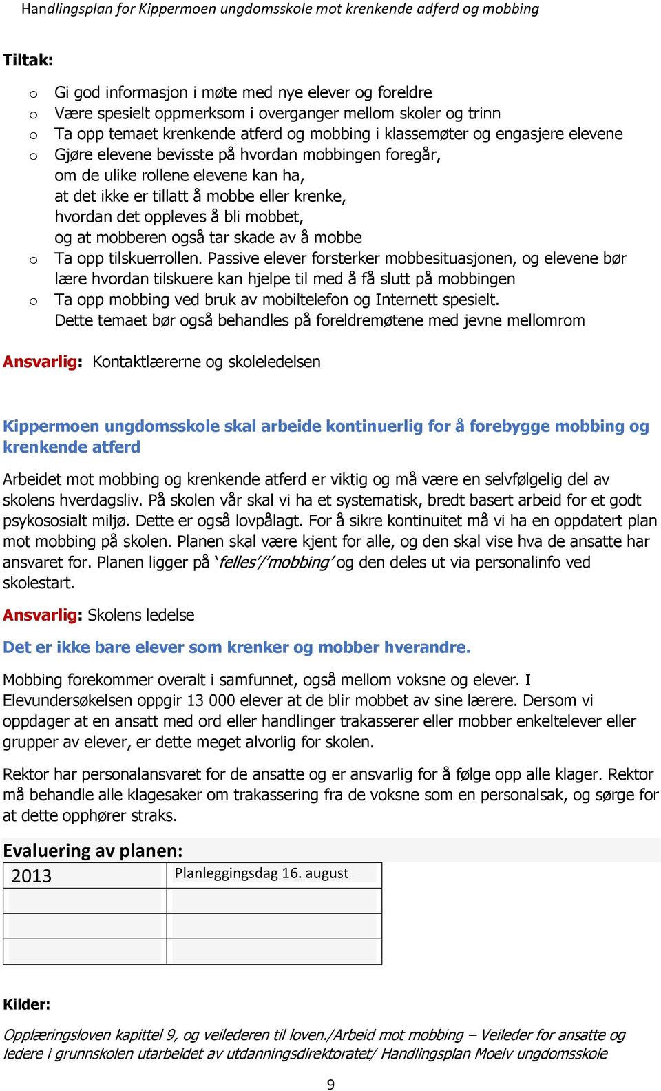 ppleves å bli mbbet, g at mbberen gså tar skade av å mbbe Ta pp tilskuerrllen.