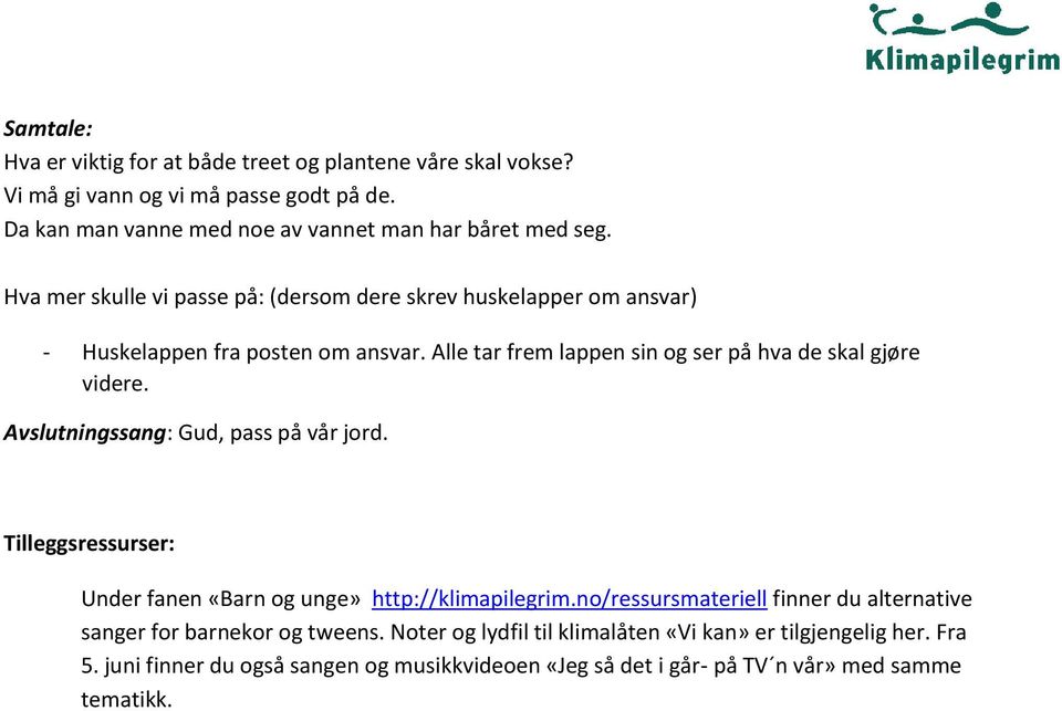 Avslutningssang: Gud, pass på vår jord. Tilleggsressurser: Under fanen «Barn og unge» http://klimapilegrim.