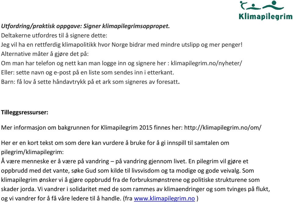 Barn: få lov å sette håndavtrykk på et ark som signeres av foresatt. Tilleggsressurser: Mer informasjon om bakgrunnen for Klimapilegrim 2015 finnes her: http://klimapilegrim.