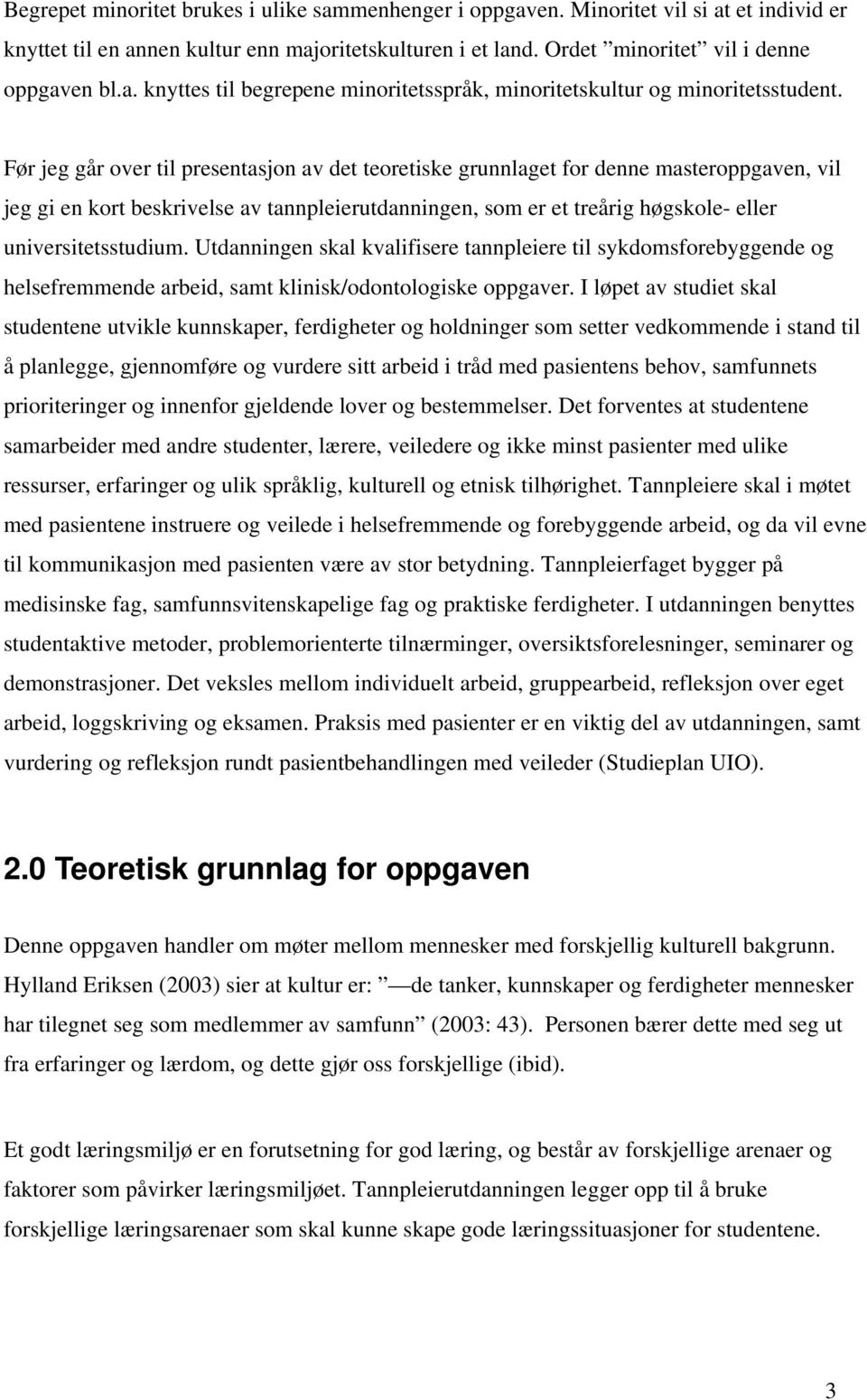 Utdanningen skal kvalifisere tannpleiere til sykdomsforebyggende og helsefremmende arbeid, samt klinisk/odontologiske oppgaver.