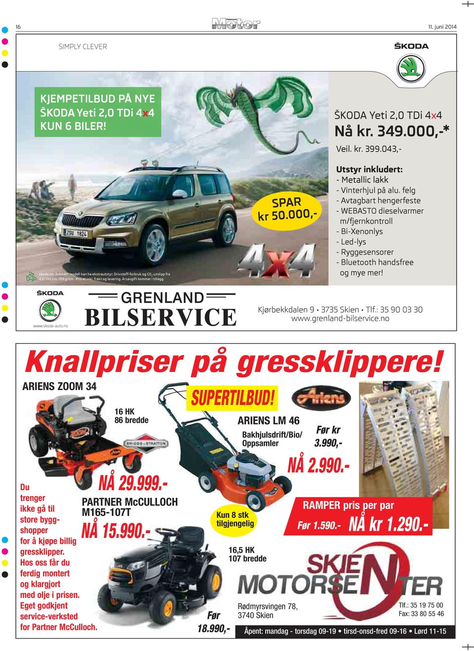 felg - Avtagbart hengerfeste - WEBASTO dieselvarmer m/fjernkontroll - Bi-Xenonlys - Led-lys - Ryggesensorer - Bluetooth handsfree og mye mer! www.skoda-auto.no Kjørbekkdalen 9 3735 Skien Tlf.