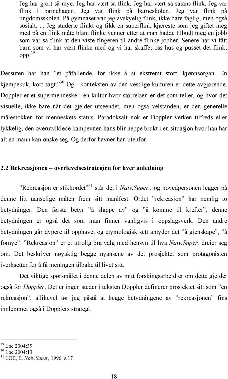 ... Jeg studerte flinkt og fikk en superflink kjæreste som jeg giftet meg med på en flink måte blant flinke venner etter at man hadde tilbudt meg en jobb som var så flink at den viste fingeren til