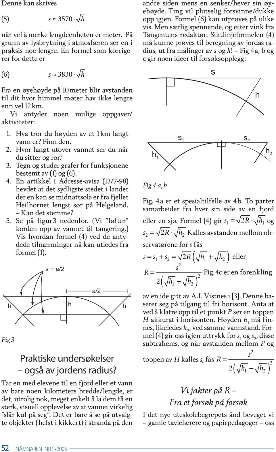 Hv tror du øyden v et km lngt vnn er? Finn den.. Hvor lngt utover vnnet er du når du itter og ror?. Tegn og tuder grfer for funkjonene betemt v () og ().