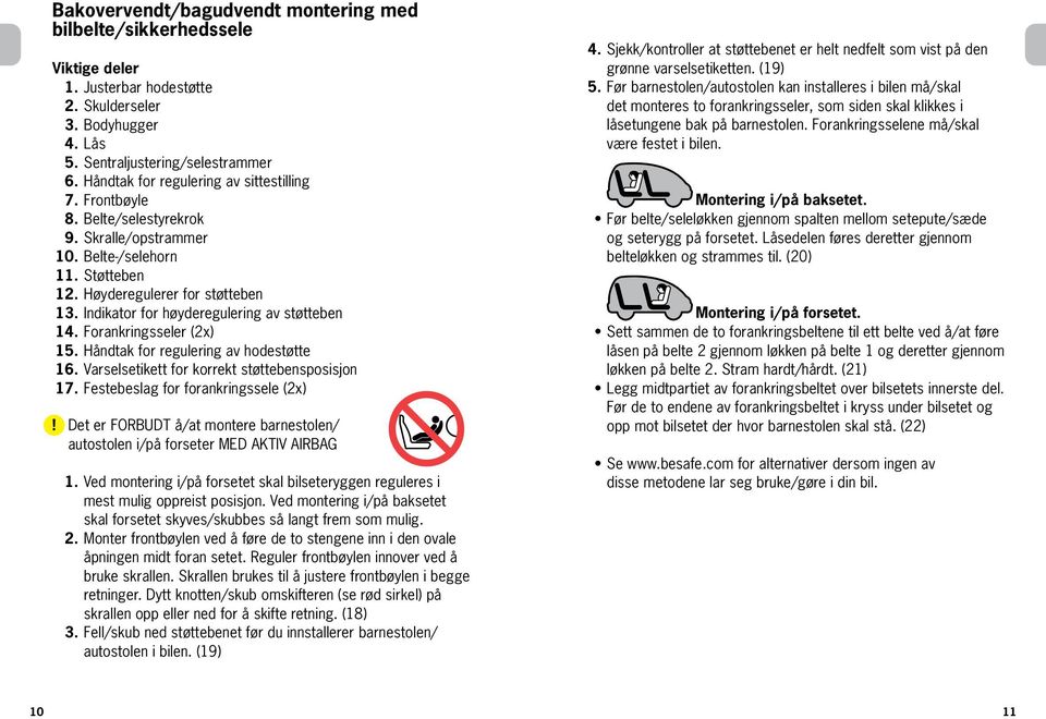 Indikator for høyderegulering av støtteben 14. Forankringsseler () 15. Håndtak for regulering av hodestøtte 16. Varselsetikett for korrekt støttebensposisjon 17.