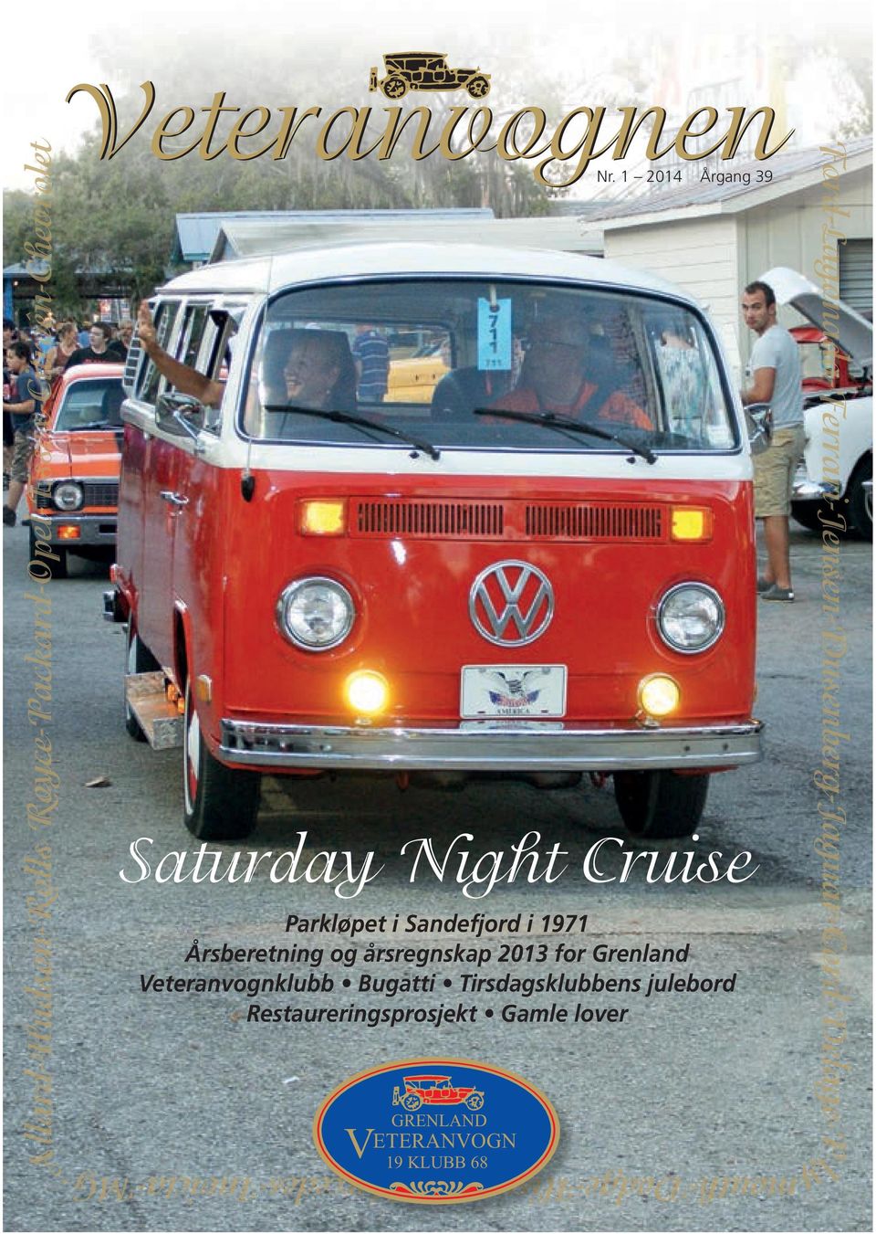 1 2014 Årgang 39 Saturday Night Cruise Parkløpet i Sandefjord i 1971 Årsberetning og årsregnskap 2013 for Grenland Veteranvognklubb Bugatti Tirsdagsklubbens julebord