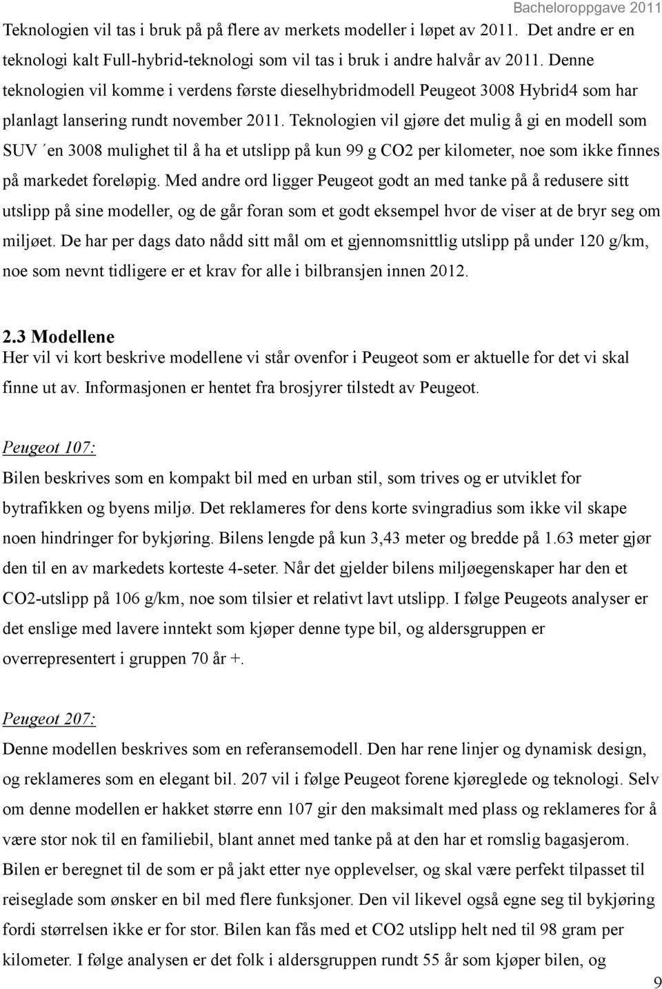 Teknologien vil gjøre det mulig å gi en modell som SUV en 3008 mulighet til å ha et utslipp på kun 99 g CO2 per kilometer, noe som ikke finnes på markedet foreløpig.