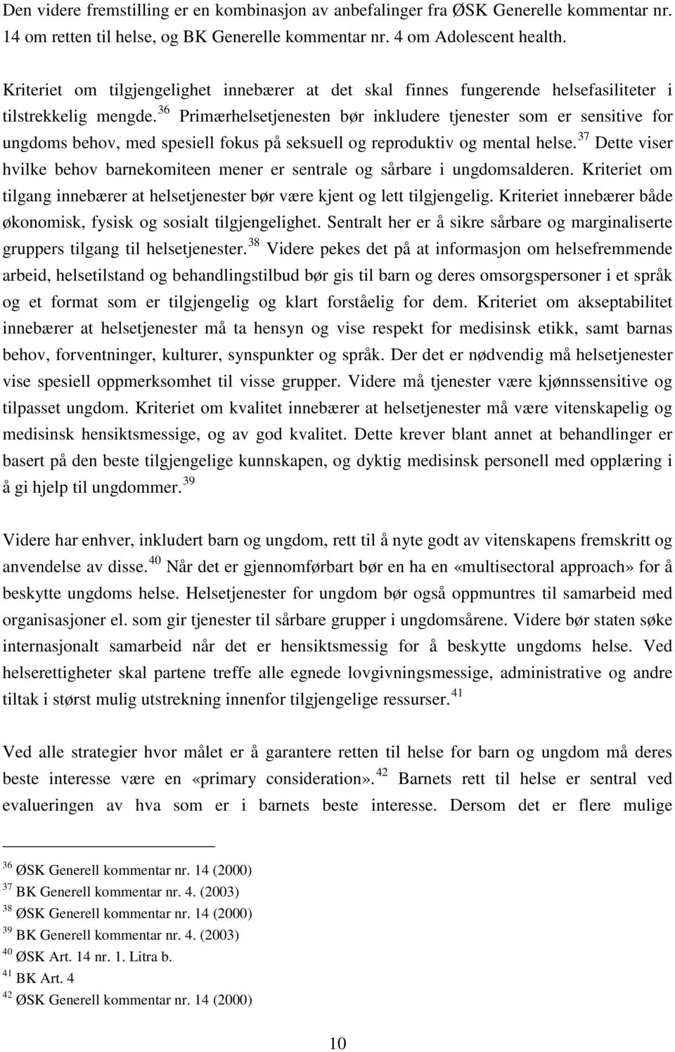 36 Primærhelsetjenesten bør inkludere tjenester som er sensitive for ungdoms behov, med spesiell fokus på seksuell og reproduktiv og mental helse.