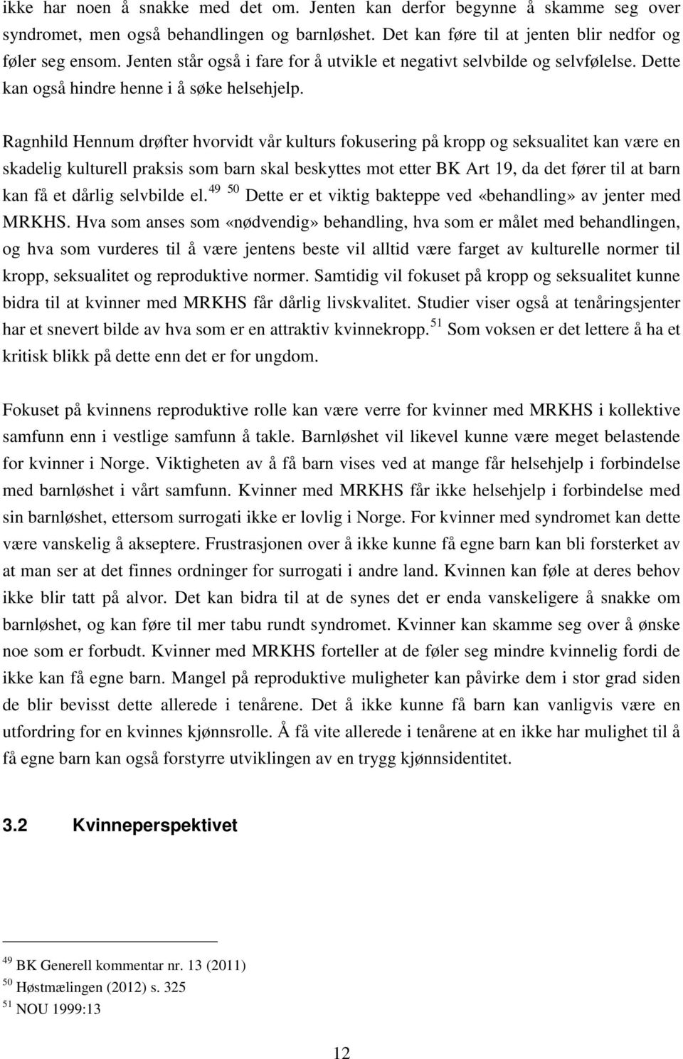 Ragnhild Hennum drøfter hvorvidt vår kulturs fokusering på kropp og seksualitet kan være en skadelig kulturell praksis som barn skal beskyttes mot etter BK Art 19, da det fører til at barn kan få et