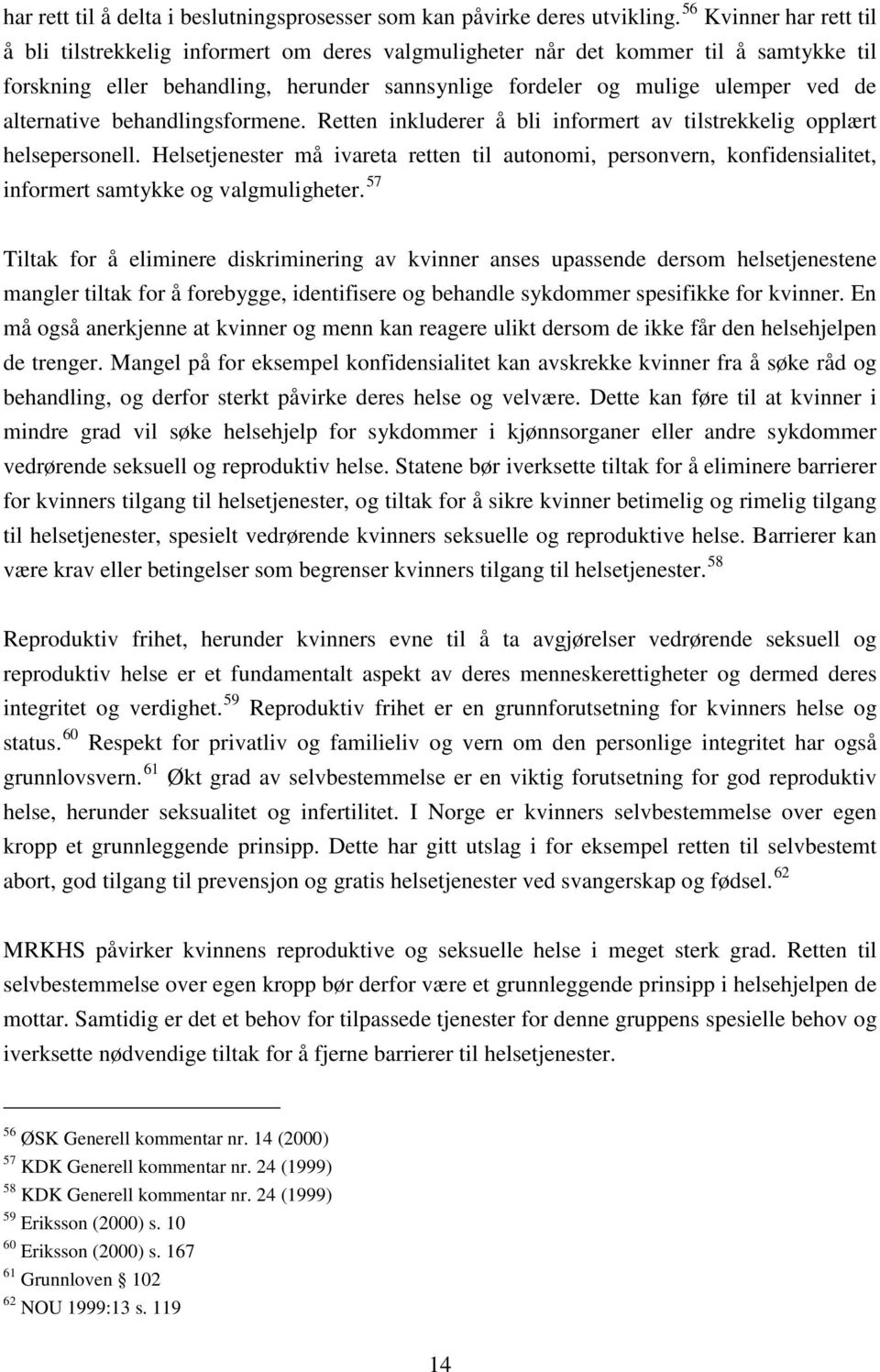 alternative behandlingsformene. Retten inkluderer å bli informert av tilstrekkelig opplært helsepersonell.