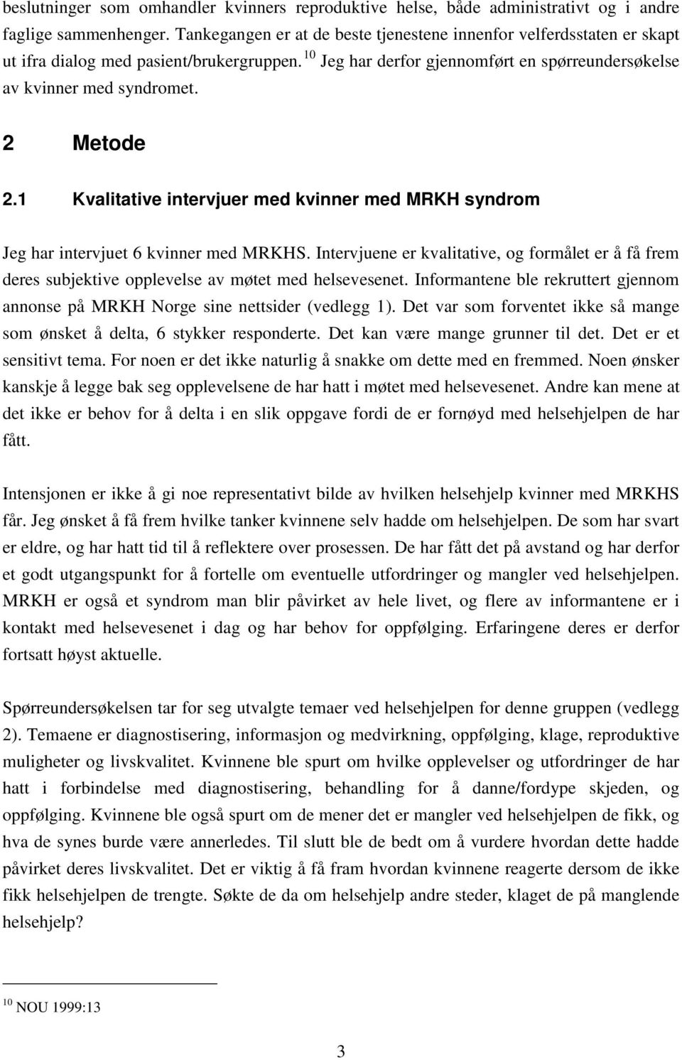 2 Metode 2.1 Kvalitative intervjuer med kvinner med MRKH syndrom Jeg har intervjuet 6 kvinner med MRKHS.