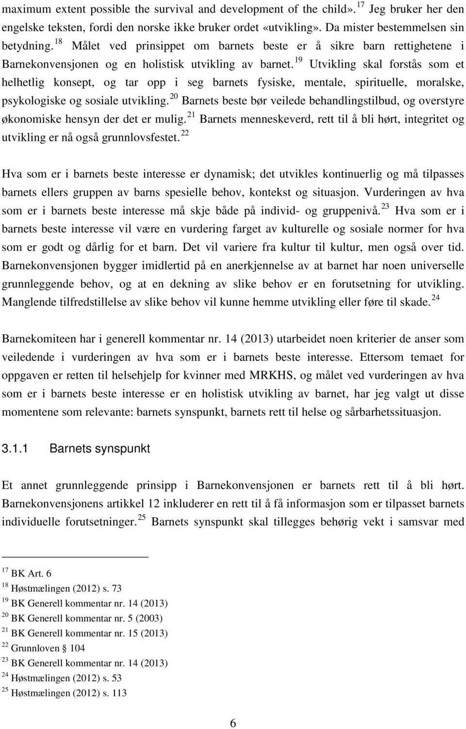 19 Utvikling skal forstås som et helhetlig konsept, og tar opp i seg barnets fysiske, mentale, spirituelle, moralske, psykologiske og sosiale utvikling.