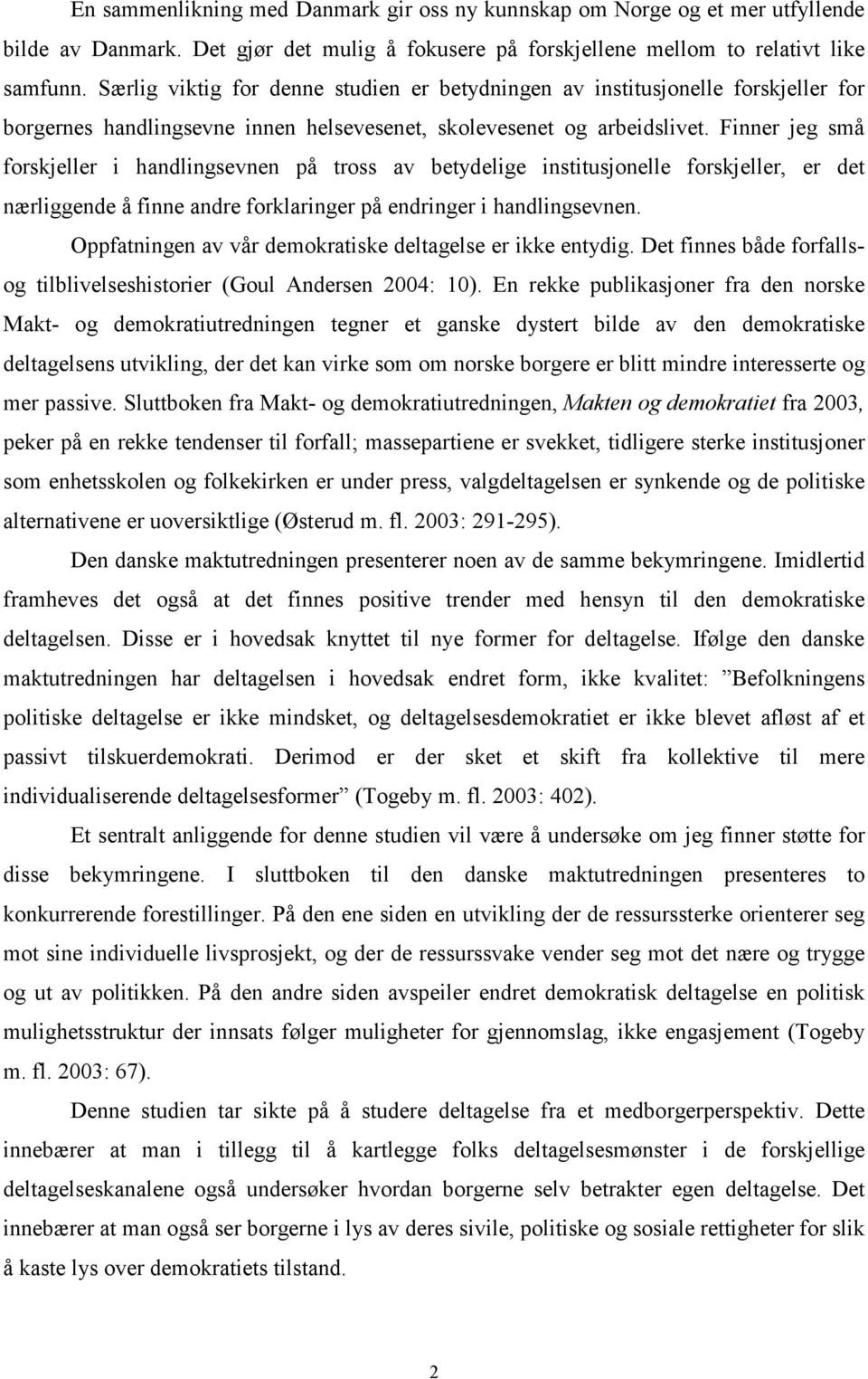 Finner jeg små forskjeller i handlingsevnen på tross av betydelige institusjonelle forskjeller, er det nærliggende å finne andre forklaringer på endringer i handlingsevnen.