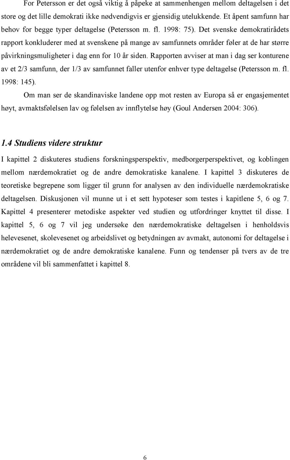 Det svenske demokratirådets rapport konkluderer med at svenskene på mange av samfunnets områder føler at de har større påvirkningsmuligheter i dag enn for 10 år siden.