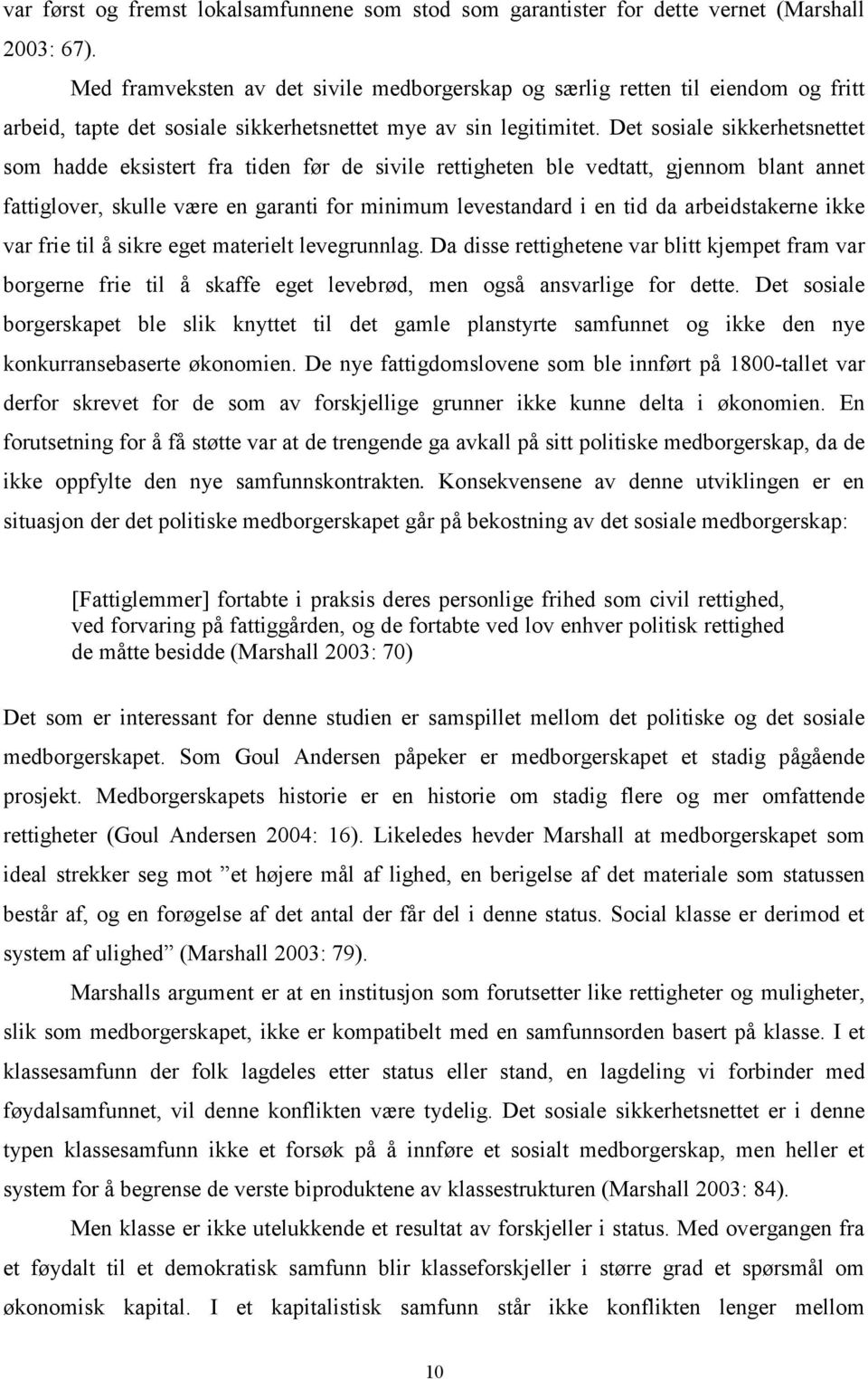 Det sosiale sikkerhetsnettet som hadde eksistert fra tiden før de sivile rettigheten ble vedtatt, gjennom blant annet fattiglover, skulle være en garanti for minimum levestandard i en tid da