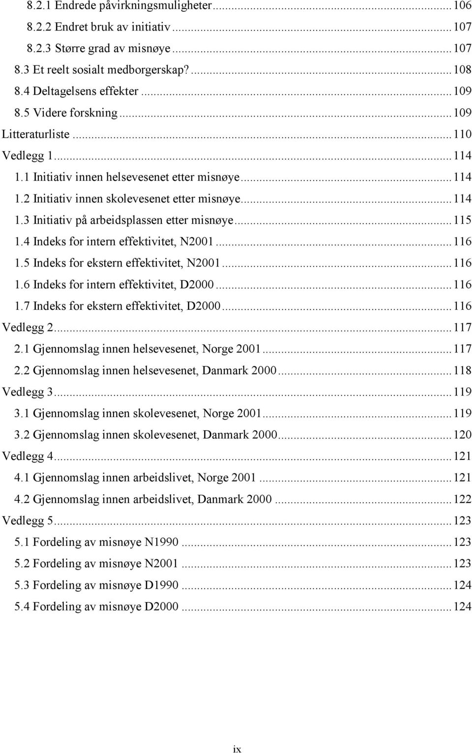 ..115 1.4 Indeks for intern effektivitet, N2001...116 1.5 Indeks for ekstern effektivitet, N2001...116 1.6 Indeks for intern effektivitet, D2000...116 1.7 Indeks for ekstern effektivitet, D2000.