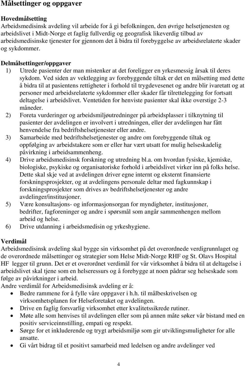 Delmålsettinger/oppgaver 1) Utrede pasienter der man mistenker at det foreligger en yrkesmessig årsak til deres sykdom.