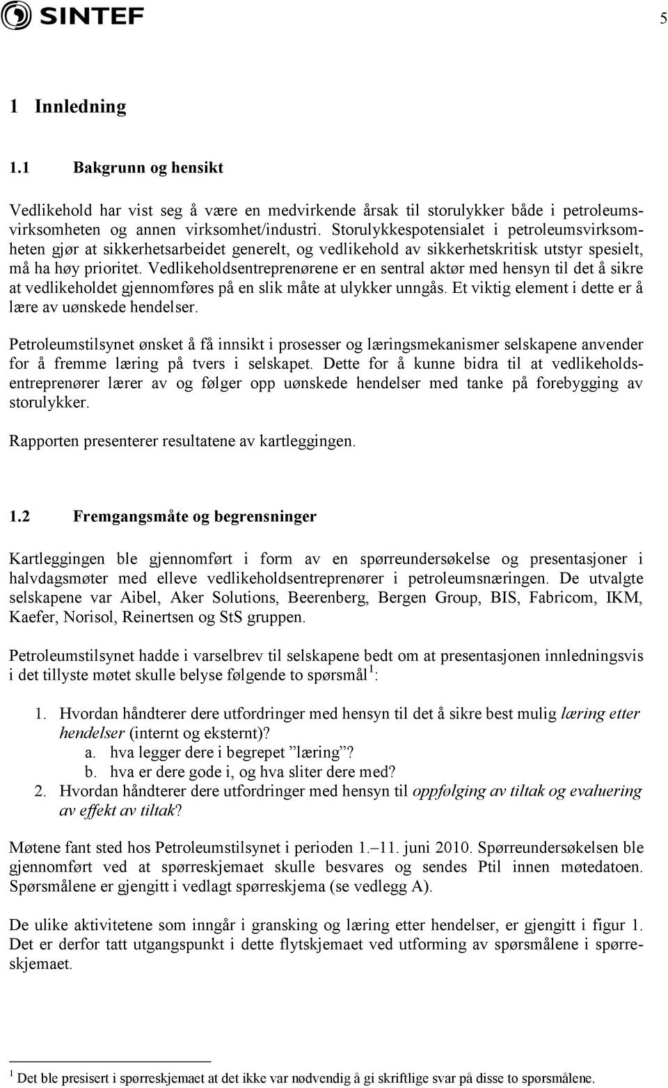 Vedlikeholdsentreprenørene er en sentral aktør med hensyn til det å sikre at vedlikeholdet gjennomføres på en slik måte at ulykker unngås. Et viktig element i dette er å lære av uønskede hendelser.