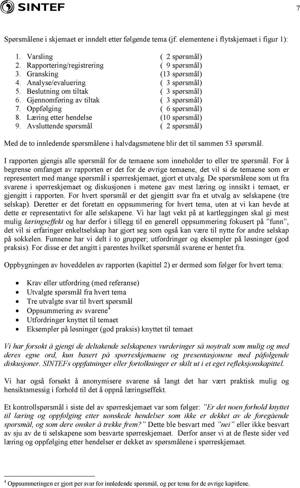 Avsluttende spørsmål ( 2 spørsmål) Med de to innledende spørsmålene i halvdagsmøtene blir det til sammen 53 spørsmål.