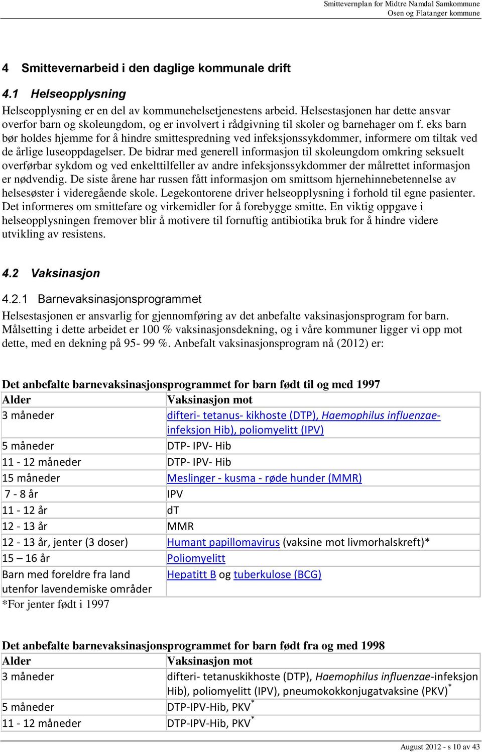 eks barn bør holdes hjemme for å hindre smittespredning ved infeksjonssykdommer, informere om tiltak ved de årlige luseoppdagelser.