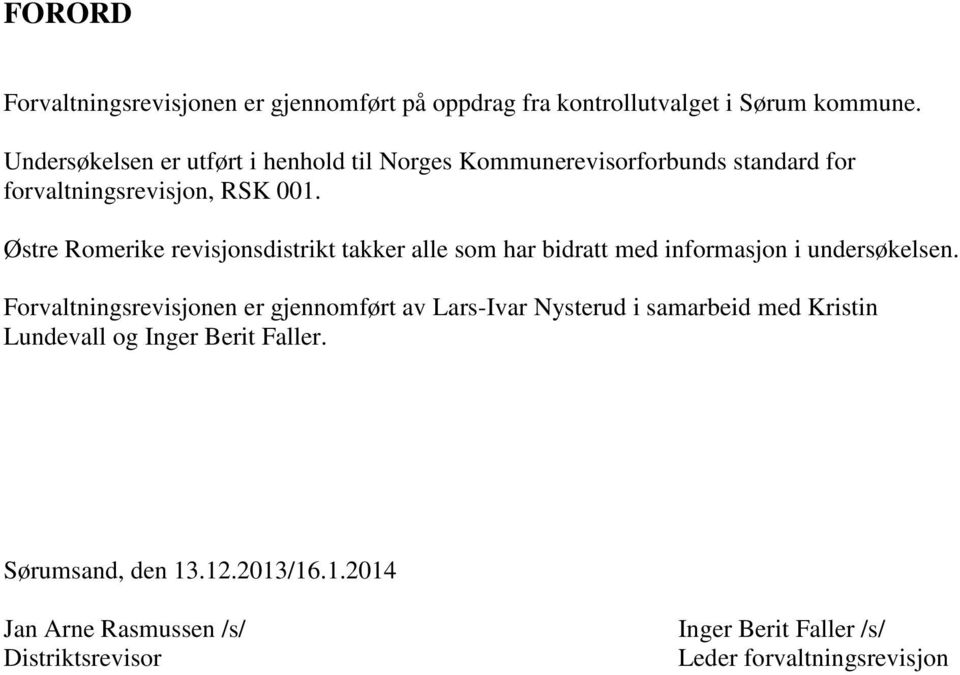 Østre Romerike revisjonsdistrikt takker alle som har bidratt med informasjon i undersøkelsen.