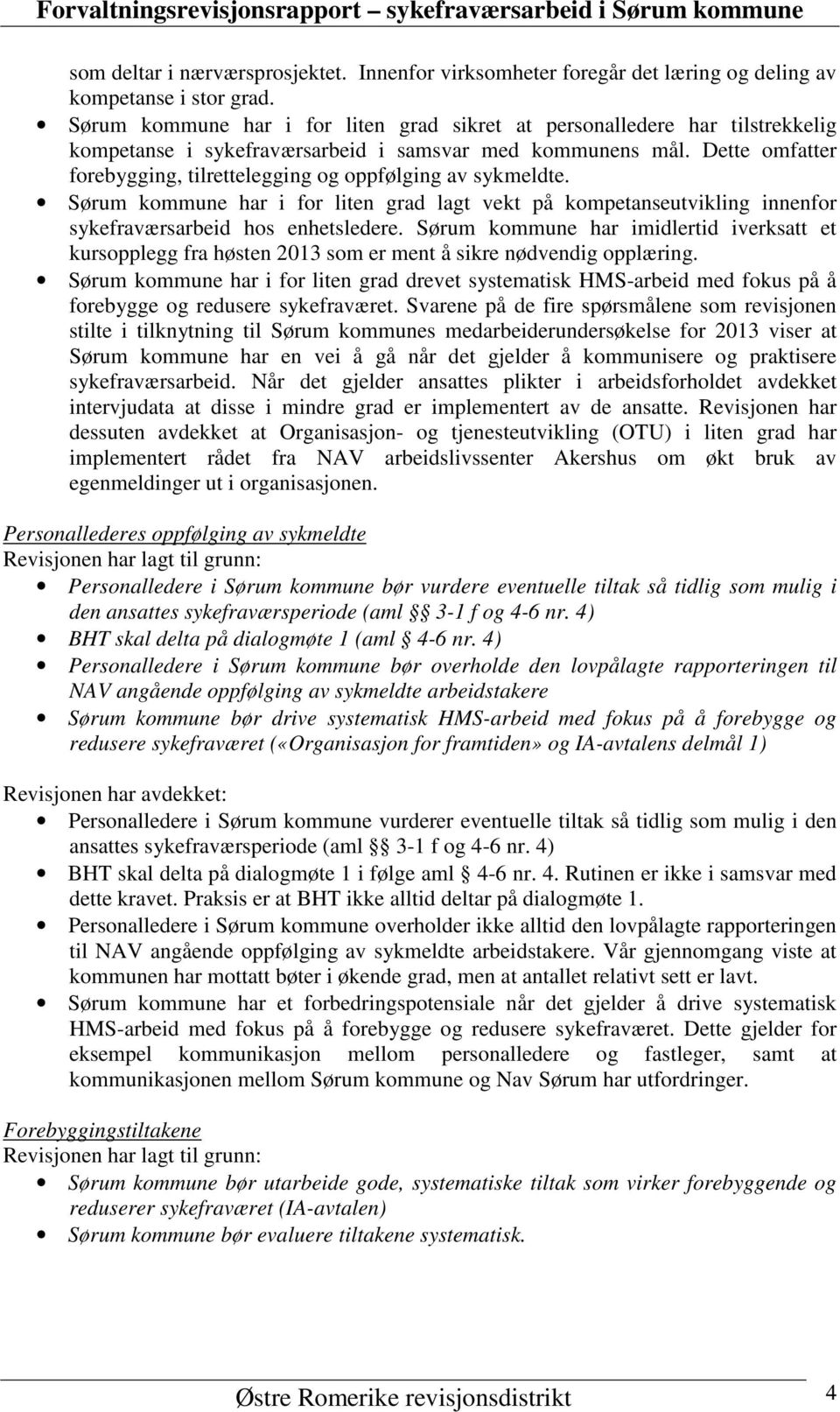 Dette omfatter forebygging, tilrettelegging og oppfølging av sykmeldte. Sørum kommune har i for liten grad lagt vekt på kompetanseutvikling innenfor sykefraværsarbeid hos enhetsledere.