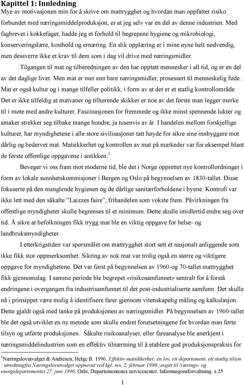 En slik opplæring er i mine øyne helt nødvendig, men dessverre ikke et krav til dem som i dag vil drive med næringsmidler.