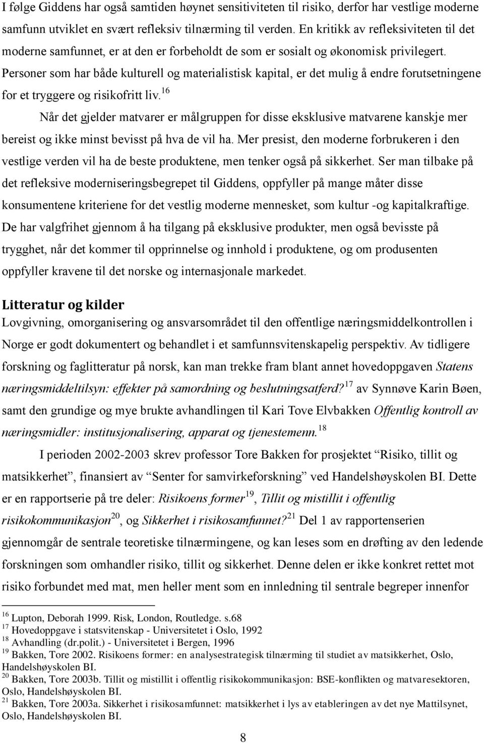 Personer som har både kulturell og materialistisk kapital, er det mulig å endre forutsetningene for et tryggere og risikofritt liv.